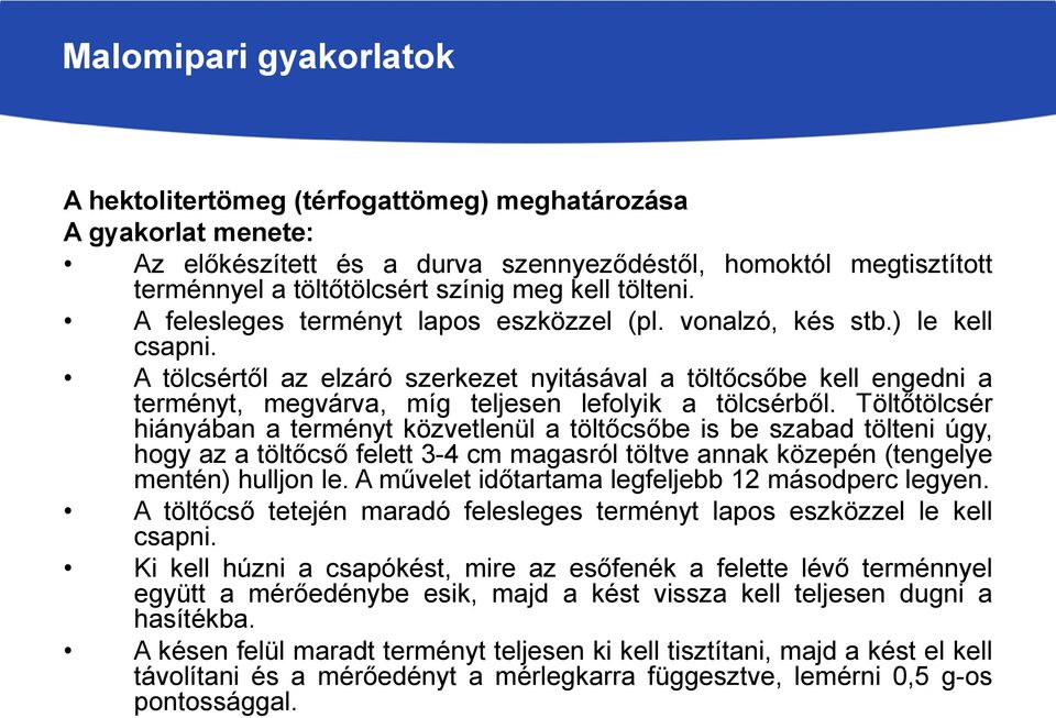 A tölcsértől az elzáró szerkezet nyitásával a töltőcsőbe kell engedni a terményt, megvárva, míg teljesen lefolyik a tölcsérből.