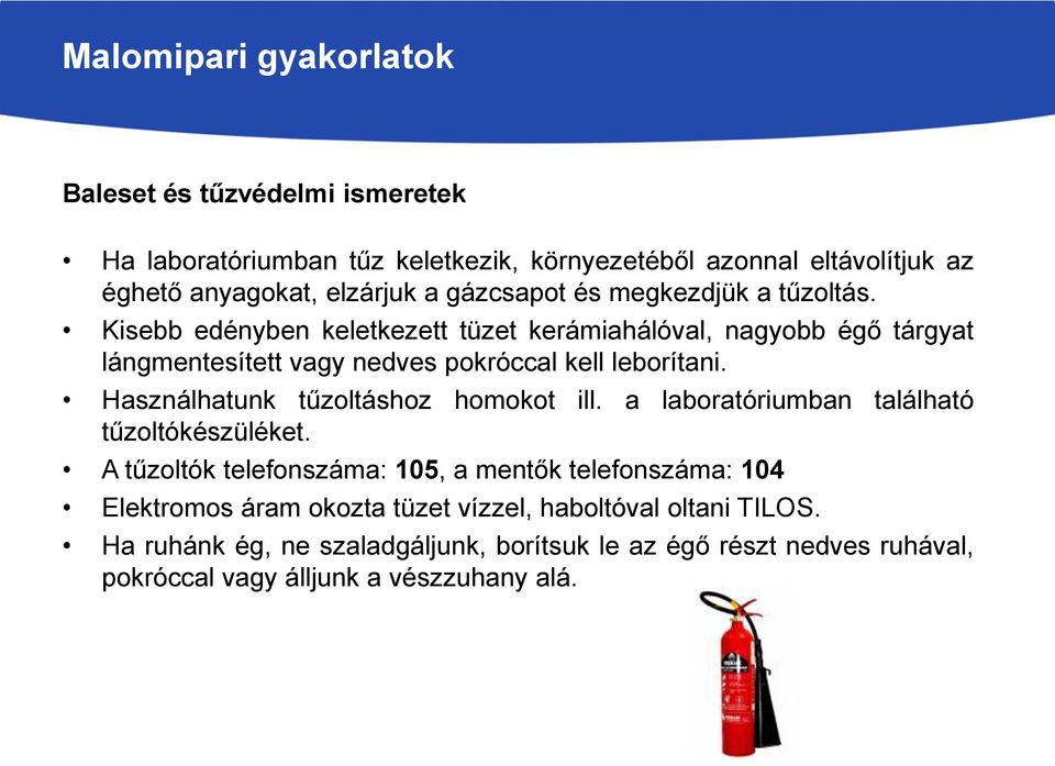 Kisebb edényben keletkezett tüzet kerámiahálóval, nagyobb égő tárgyat lángmentesített vagy nedves pokróccal kell leborítani.