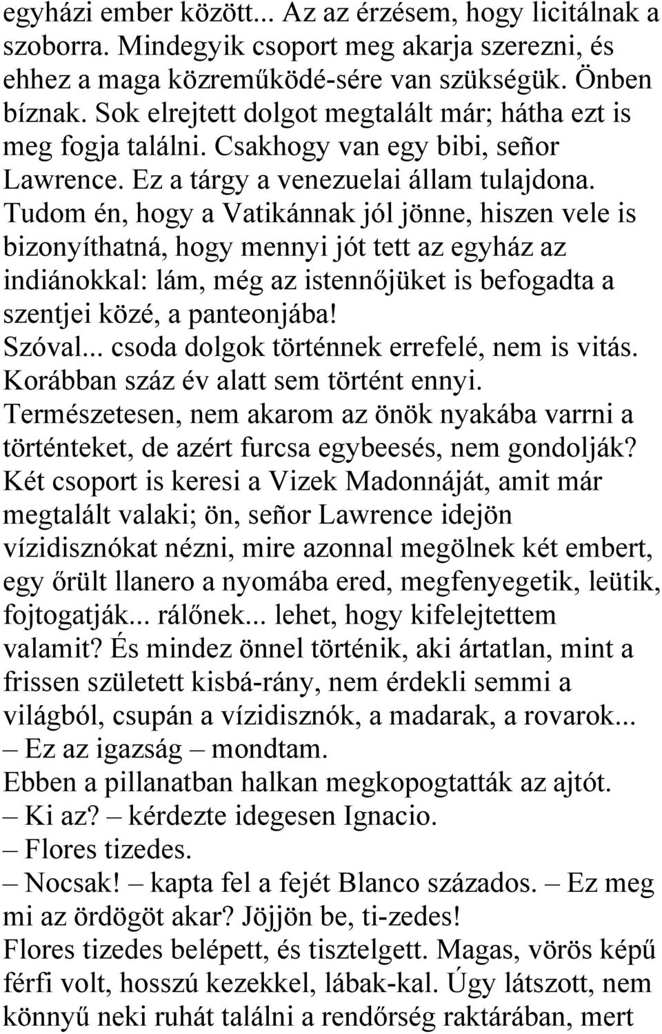 Tudom én, hogy a Vatikánnak jól jönne, hiszen vele is bizonyíthatná, hogy mennyi jót tett az egyház az indiánokkal: lám, még az istennőjüket is befogadta a szentjei közé, a panteonjába! Szóval.