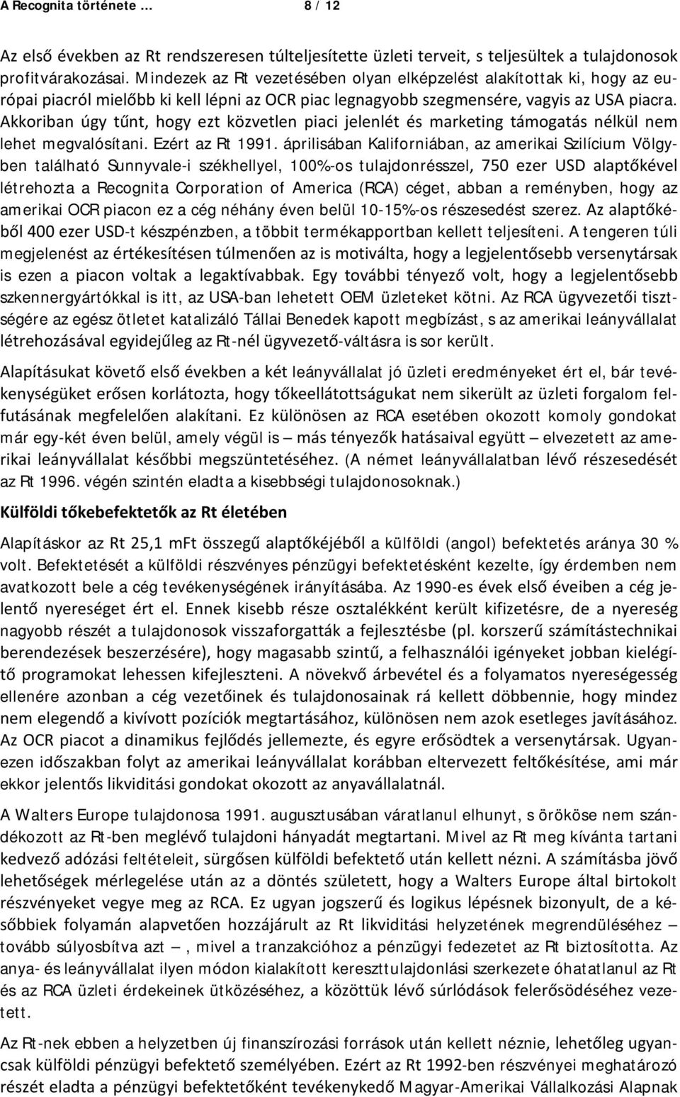 az amerikai OCR piacon ez a cég néhány éven belül 10-15%-os részesedést szerez. é- -t készpénzben, a többit termékapportban kellett teljesíteni.