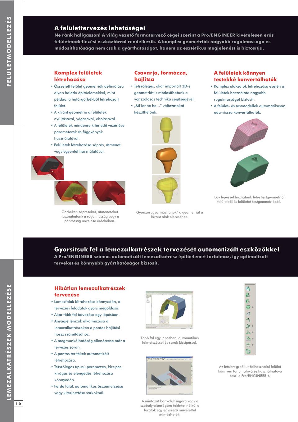 Komplex felületek létrehozása Összetett felület geometriák definiálása olyan haladó építõelemekkel, mint például a határgörbékbõl létrehozott felület.