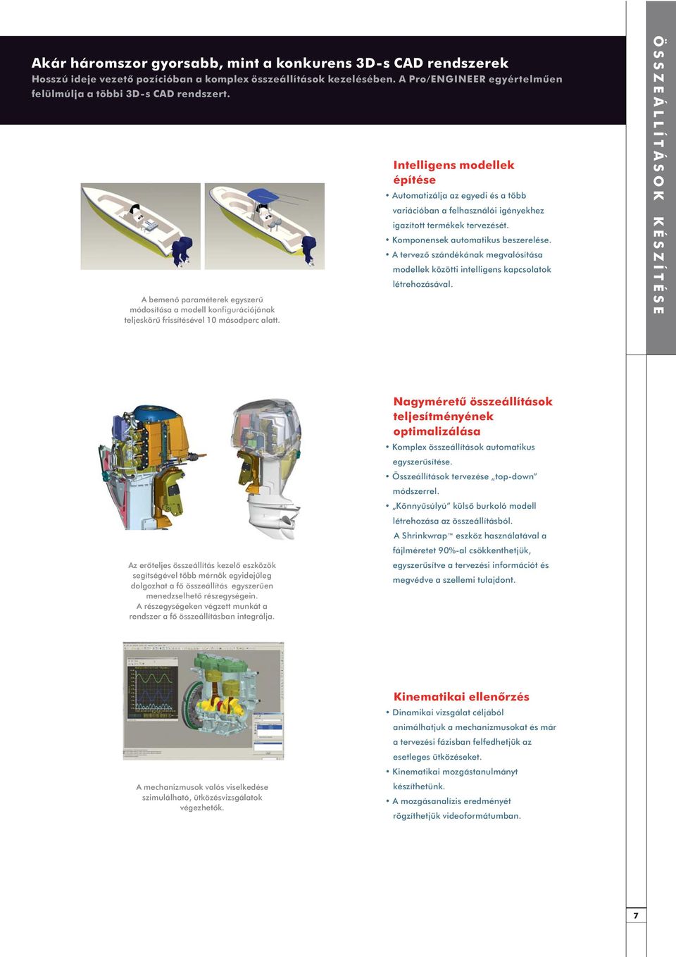 Intelligens modellek építése Automatizálja az egyedi és a több variációban a felhasználói igényekhez igazított termékek tervezését. Komponensek automatikus beszerelése.