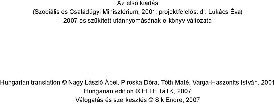 translation Nagy László Ábel, Piroska Dóra, Tóth Máté, Varga-Haszonits