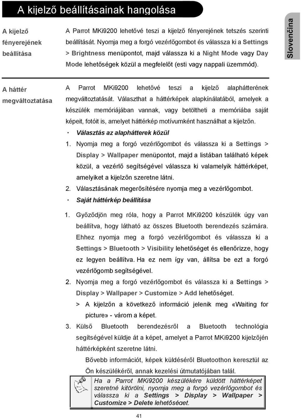 A háttér megváltoztatása A Parrot MKi9200 lehet vé teszi a kijelz alaphátterének megváltoztatását.