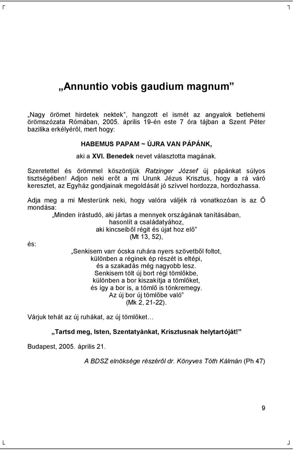 Szeretettel é s ö rö mmel kö szö ntjü k Ratzinger József új pá pá nkat súlyos tisztsé gé ben!