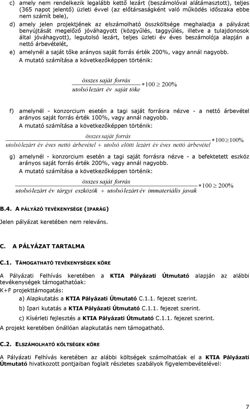 éves beszámolója alapján a nettó árbevételét, e) amelynél a saját tőke arányos saját forrás érték 200%, vagy annál nagyobb.