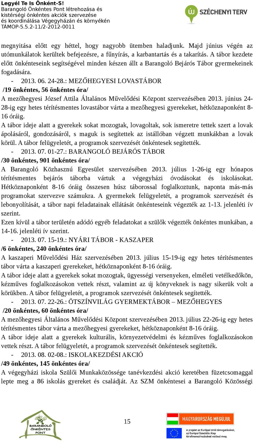 : MEZŐHEGYESI LOVASTÁBOR /19 önkéntes, 56 önkéntes óra/ A mezőhegyesi József Attila Általános Művelődési Központ szervezésében 2013.