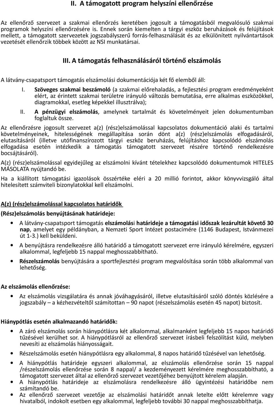 között az NSI munkatársai. III. A támogatás felhasználásáról történő elszámolás A látvány-csapatsport támogatás elszámolási dokumentációja két fő elemből áll: I.