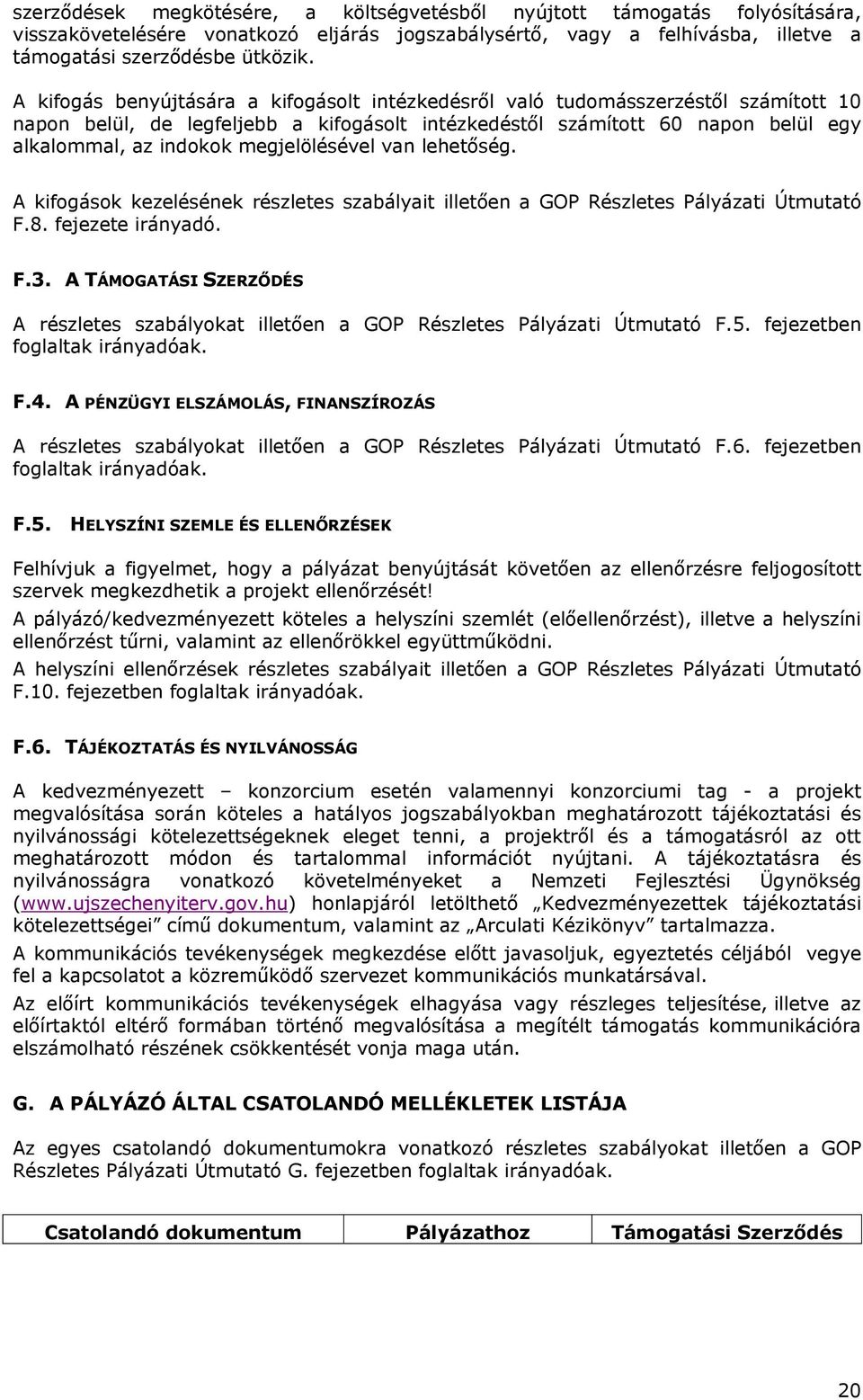 megjelölésével van lehetőség. A kifogások kezelésének részletes szabályait illetően a GOP Részletes Pályázati Útmutató F.8. fejezete irányadó. F.3.