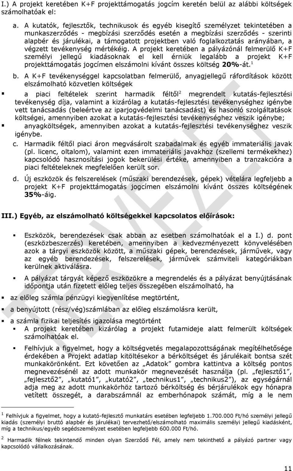 pályázónál felmerülő K+F személyi jellegű kiadásoknak el kell érniük legalább a projekt K+F projekttámogatás jogcímen elszámolni kívánt összes költség 20%-át 1 b A K+F tevékenységgel kapcsolatban