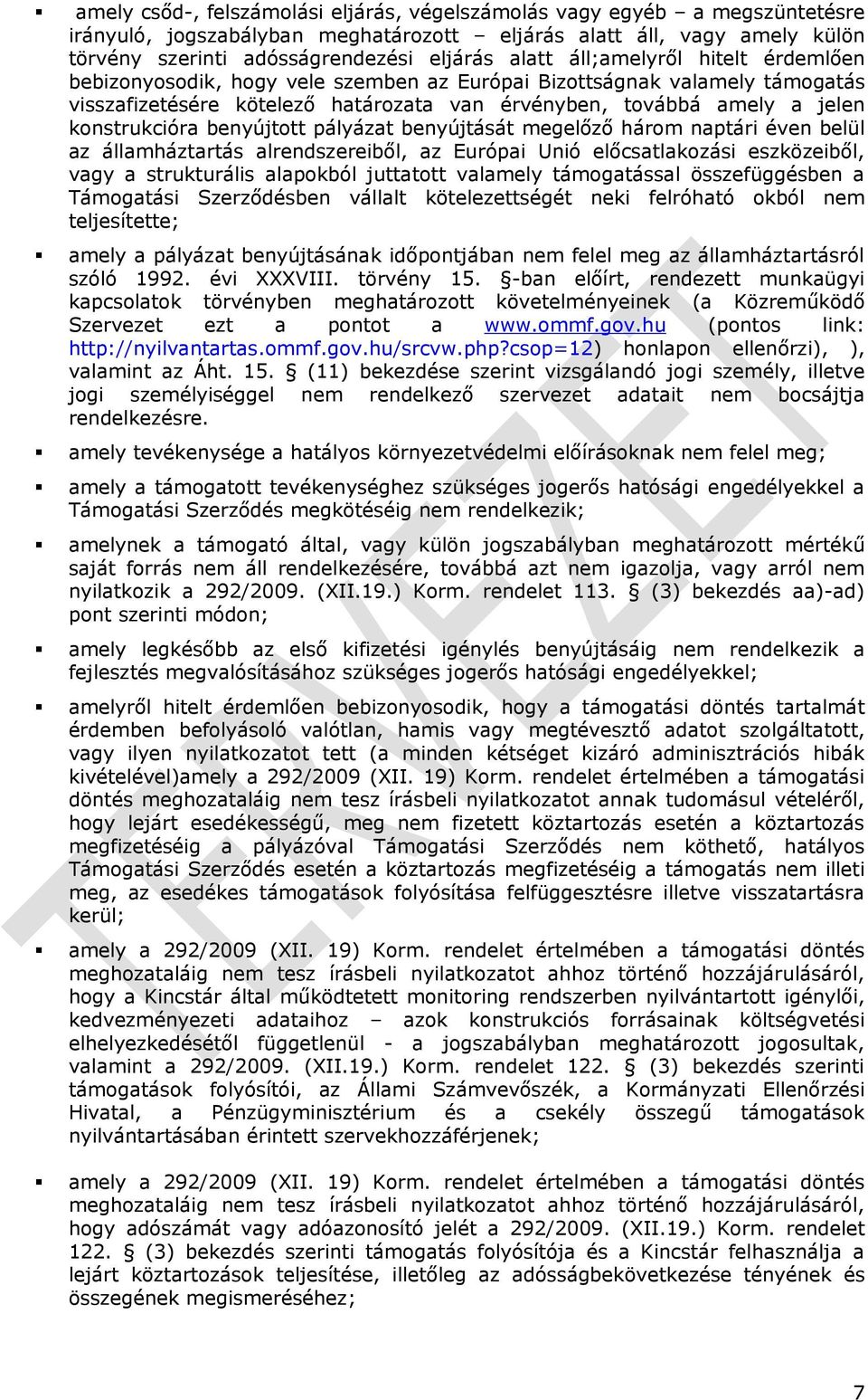 benyújtott pályázat benyújtását megelőző három naptári éven belül az államháztartás alrendszereiből, az Európai Unió előcsatlakozási eszközeiből, vagy a strukturális alapokból juttatott valamely