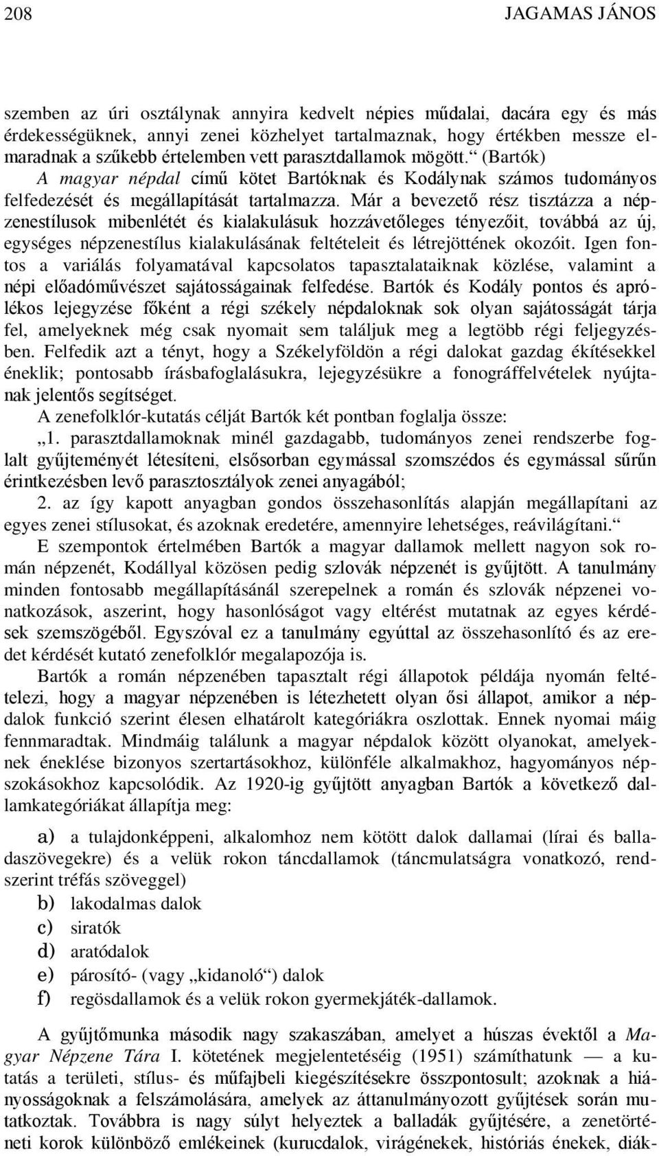 Már a bevezető rész tisztázza a népzenestílusok mibenlétét és kialakulásuk hozzávetőleges tényezőit, továbbá az új, egységes népzenestílus kialakulásának feltételeit és létrejöttének okozóit.