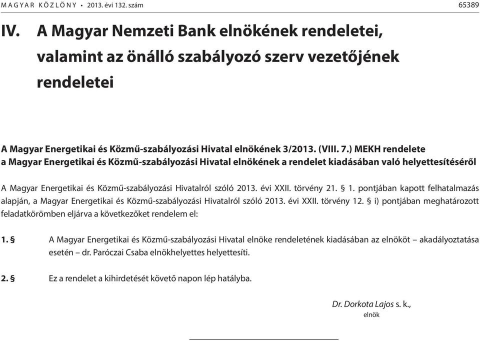 ) MEKH rendelete a Magyar Energetikai és Közmű-szabályozási Hivatal elnökének a rendelet kiadásában való helyettesítéséről A Magyar Energetikai és Közmű-szabályozási Hivatalról szóló 2013. évi XXII.