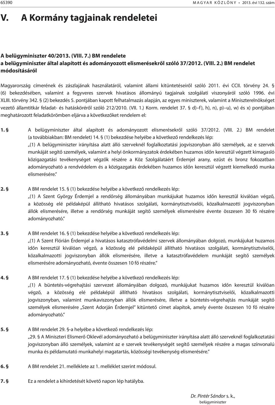 ) BM rendelet módosításáról Magyarország címerének és zászlajának használatáról, valamint állami kitüntetéseiről szóló 2011. évi CCII. törvény 24.