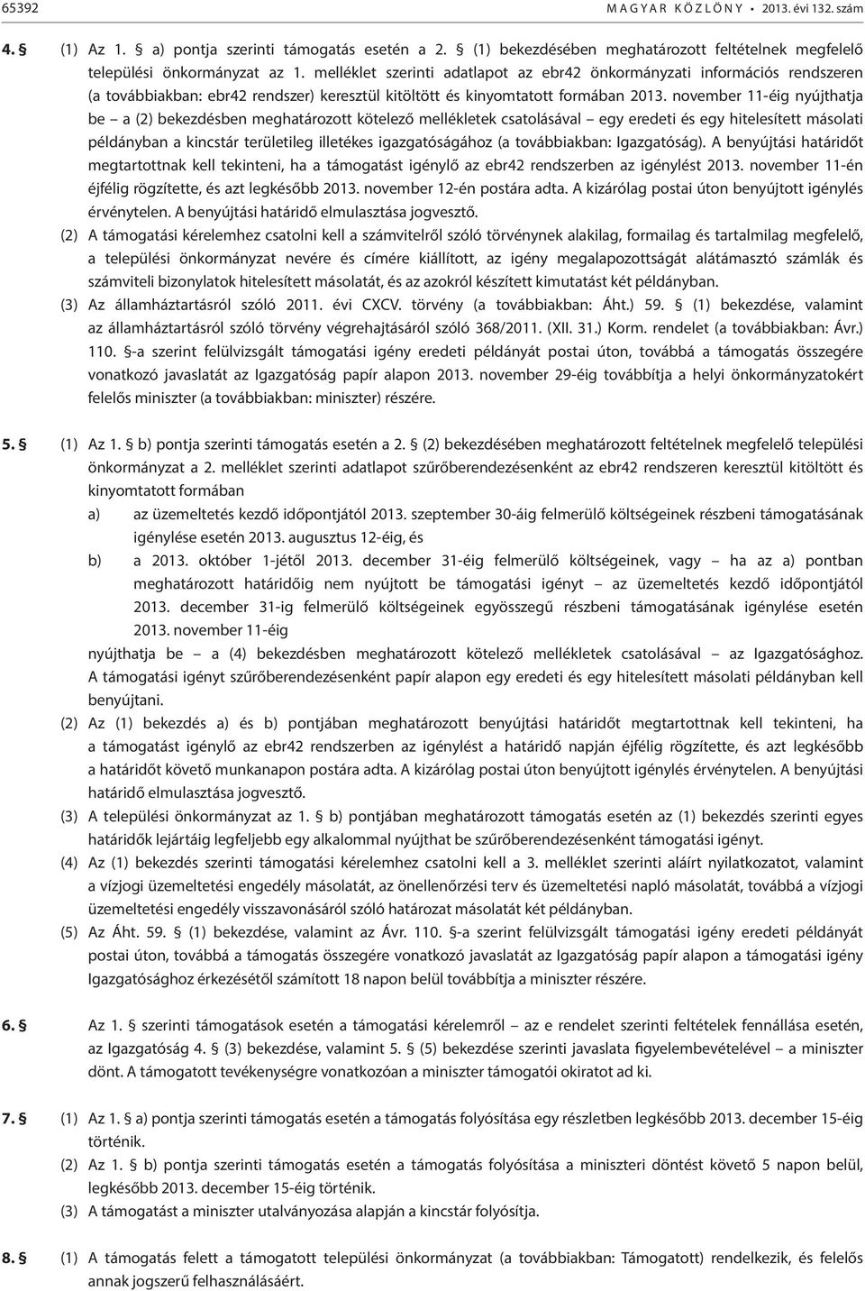 november 11-éig nyújthatja be a (2) bekezdésben meghatározott kötelező mellékletek csatolásával egy eredeti és egy hitelesített másolati példányban a kincstár területileg illetékes igazgatóságához (a