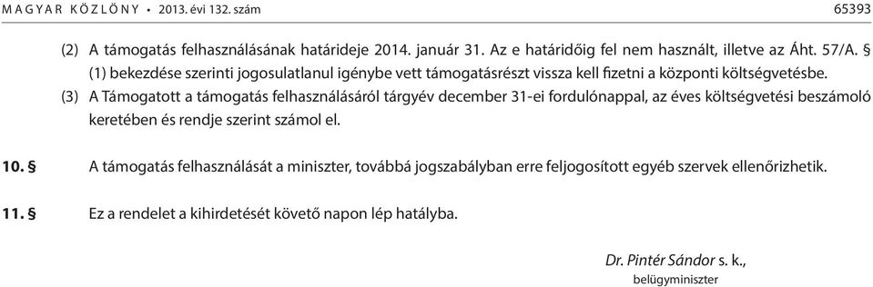 (3) A Támogatott a támogatás felhasználásáról tárgyév december 31-ei fordulónappal, az éves költségvetési beszámoló keretében és rendje szerint számol el. 10.