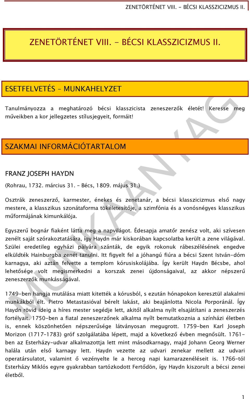 ) Osztrák zeneszerző, karmester, énekes és zenetanár, a bécsi klasszicizmus első nagy mestere, a klasszikus szonátaforma tökéletesítője, a szimfónia és a vonósnégyes klasszikus műformájának