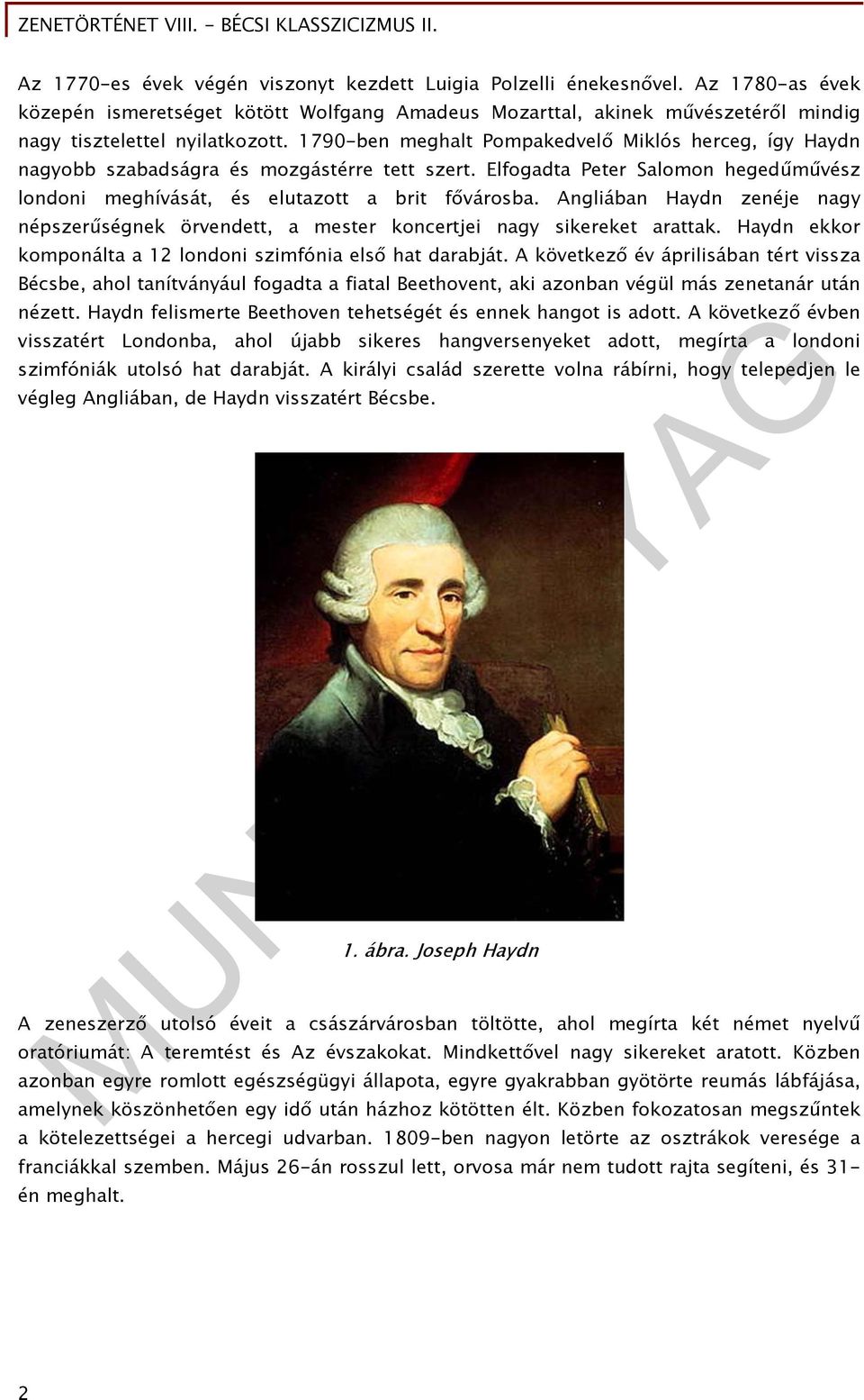 Angliában Haydn zenéje nagy népszerűségnek örvendett, a mester koncertjei nagy sikereket arattak. Haydn ekkor komponálta a 12 londoni szimfónia első hat darabját.