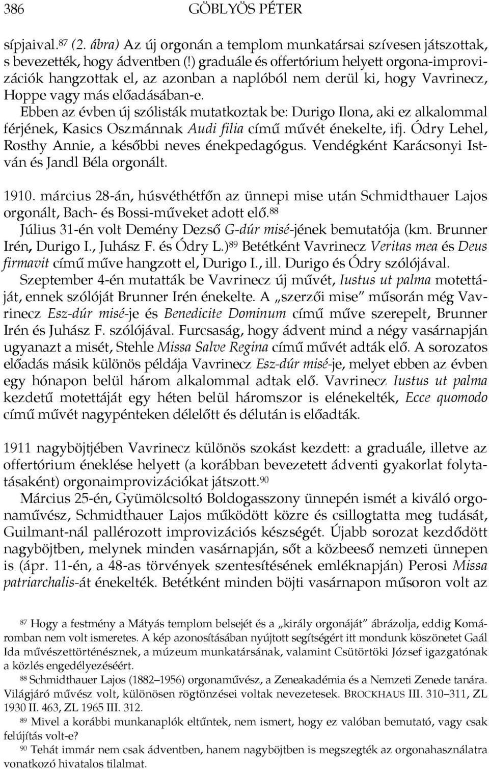 Ebben az évben új szólisták mutatkoztak be: Durigo Ilona, aki ez alkalommal férjének, Kasics Oszmánnak Audi filia című művét énekelte, ifj. Ódry Lehel, Rosthy Annie, a későbbi neves énekpedagógus.