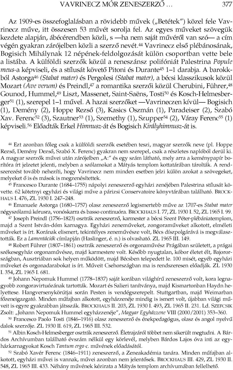 44 Vavrinecz első plébánosának, Bogisich Mihálynak 12 népének-feldolgozását külön csoportban vette bele a listába.