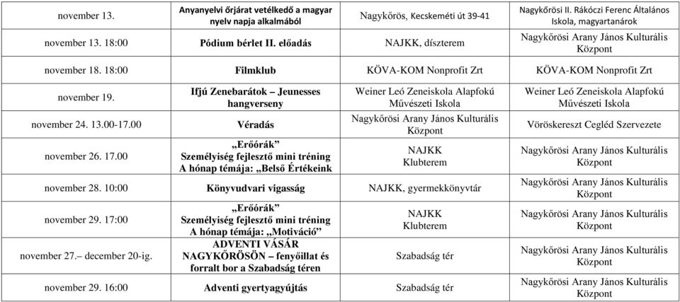 00 Ifjú Zenebarátok Jeunesses hangverseny Véradás Erőórák Személyiség fejlesztő mini tréning A hónap témája: Belső Értékeink NAJKK Klubterem november 28.