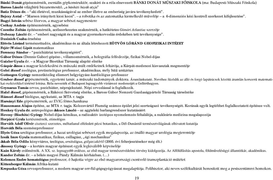 a robotika és az automatika kiemelkedő művelője a 6-dimenziós kézi kontroll szerkezet kifejlesztése.