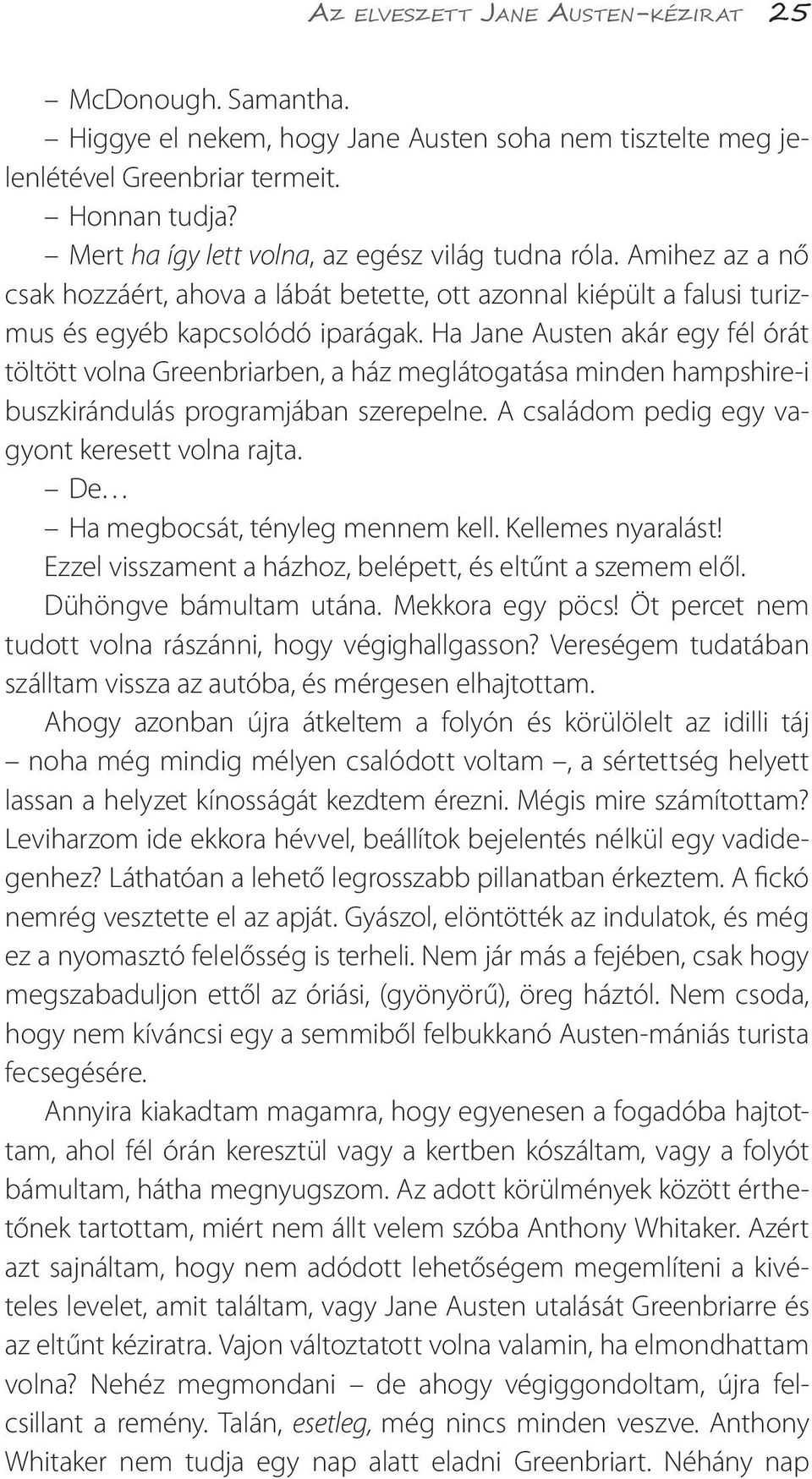 Ha Jane Austen akár egy fél órát töltött volna Greenbriarben, a ház meglátogatása minden hampshire-i buszkirándulás programjában szerepelne. A családom pedig egy vagyont keresett volna rajta.