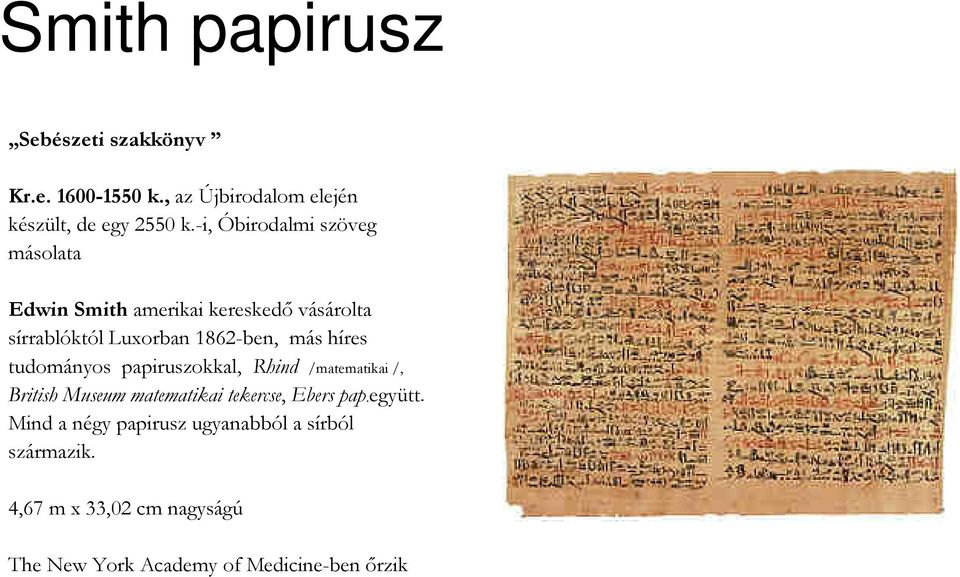 híres tudományos papiruszokkal, Rhind /matematikai /, British Museum matematikai tekercse, Ebers pap.együtt.