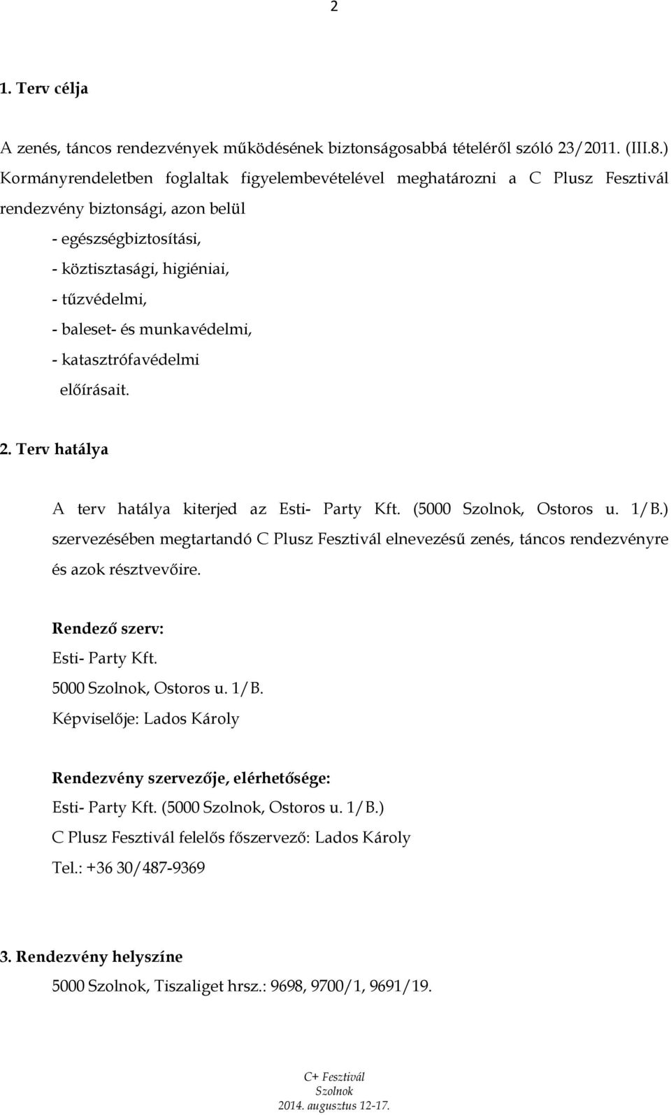 munkavédelmi, - katasztrófavédelmi előírásait. 2. Terv hatálya A terv hatálya kiterjed az Esti- Party Kft. (5000, Ostoros u. 1/B.