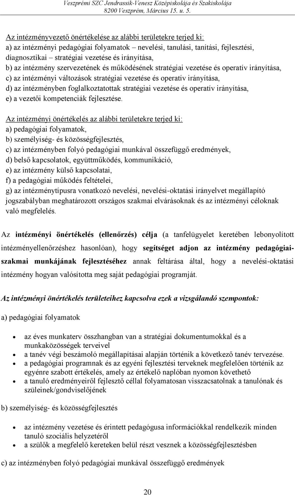 stratégiai vezetése és operatív irányítása, e) a vezetői kompetenciák fejlesztése.