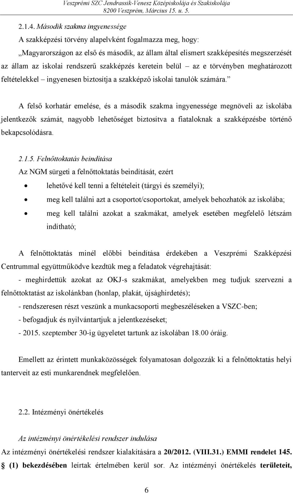 szakképzés keretein belül az e törvényben meghatározott feltételekkel ingyenesen biztosítja a szakképző iskolai tanulók számára.