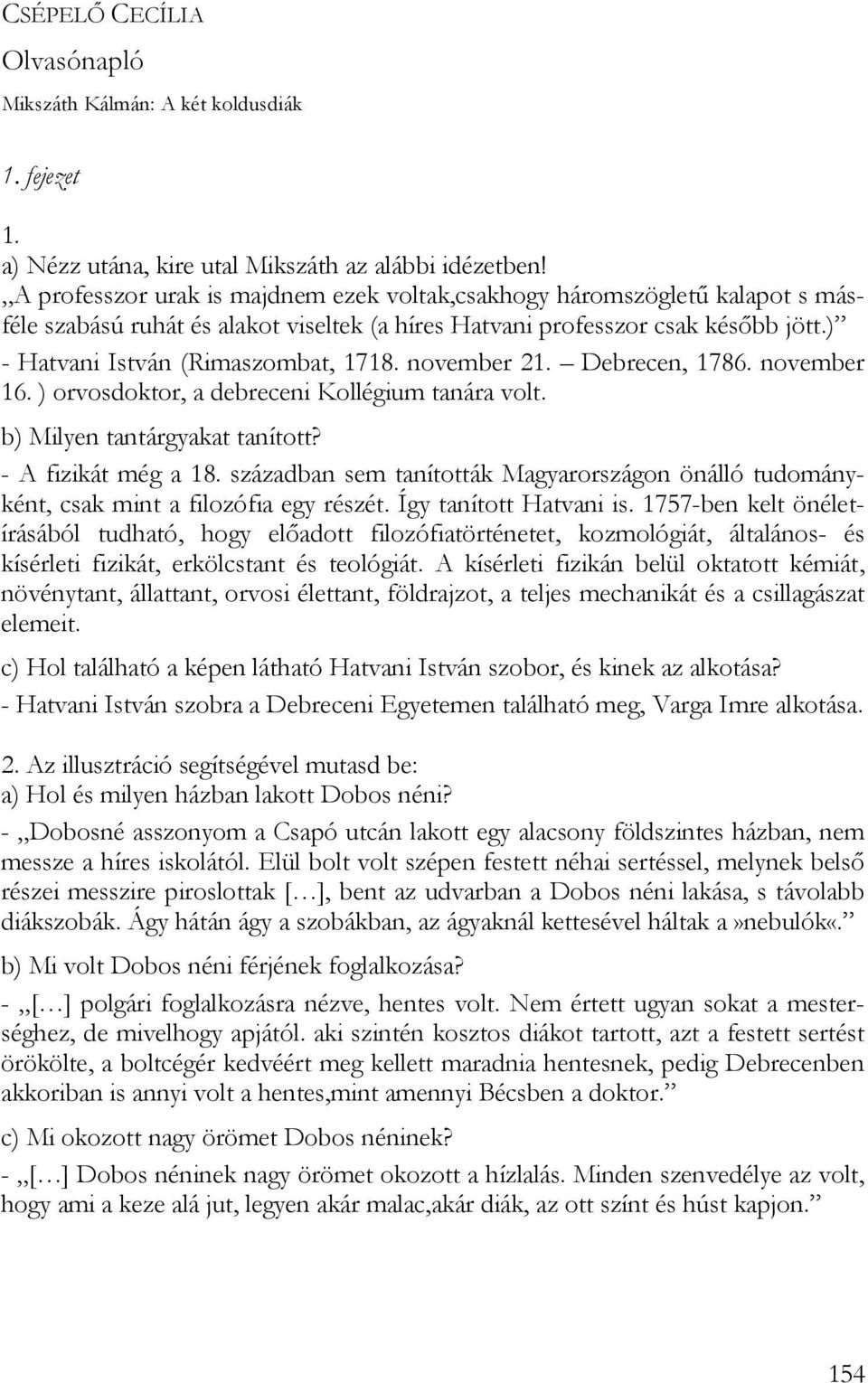 november 21. Debrecen, 1786. november 16. ) orvosdoktor, a debreceni Kollégium tanára volt. b) Milyen tantárgyakat tanított? - A fizikát még a 18.