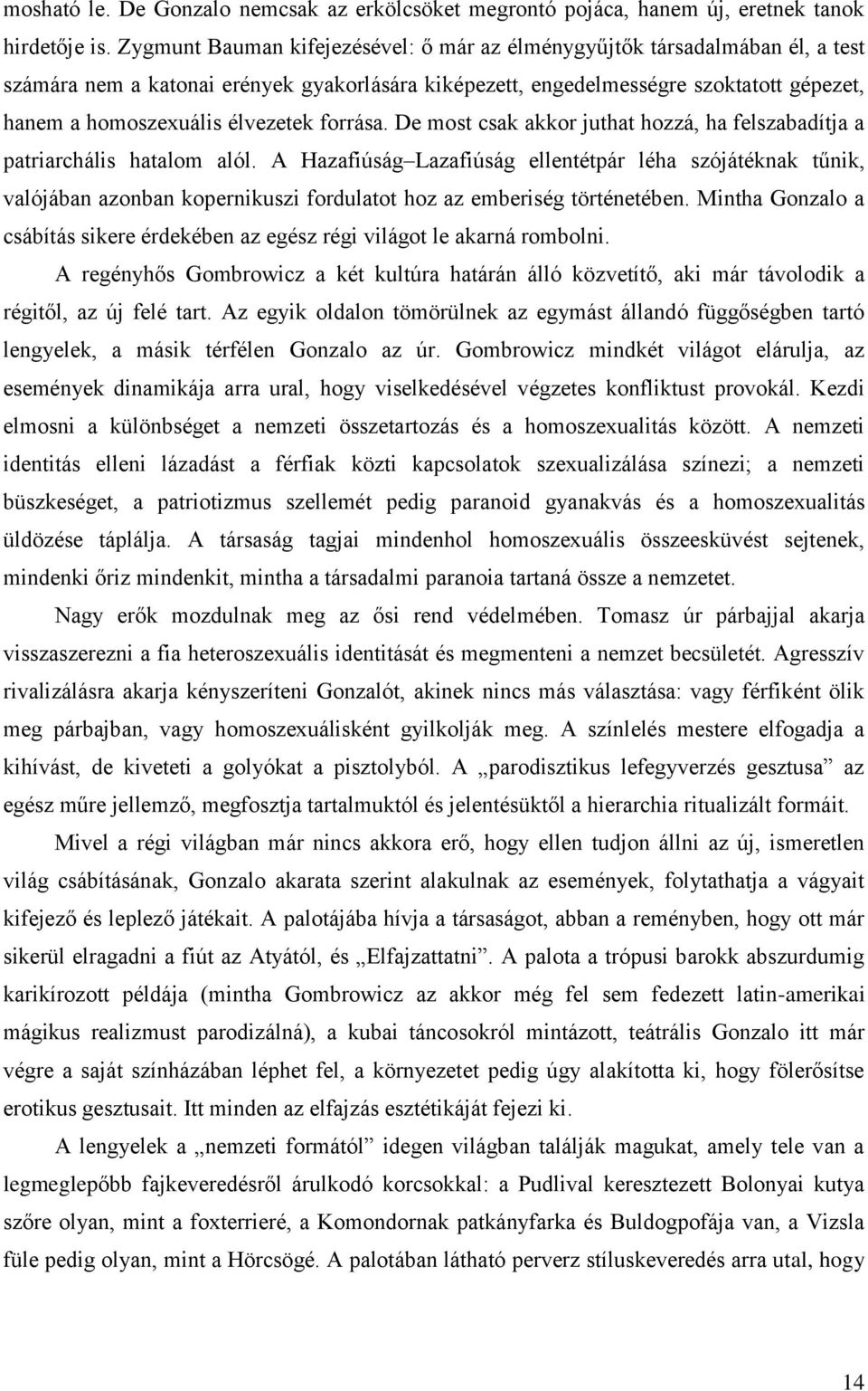 élvezetek forrása. De most csak akkor juthat hozzá, ha felszabadítja a patriarchális hatalom alól.