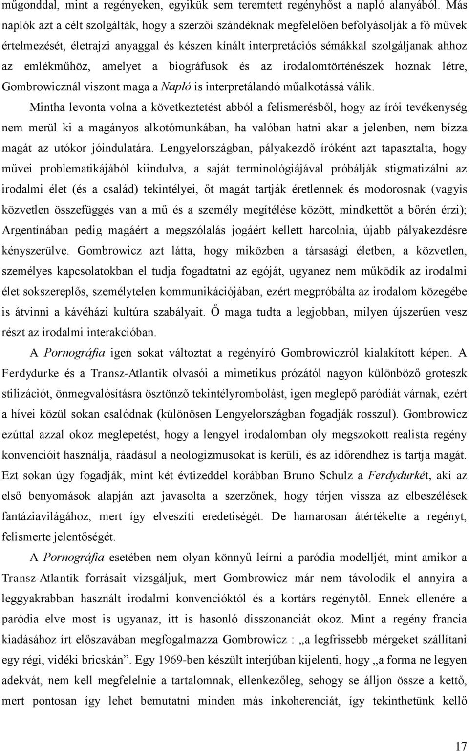 emlékműhöz, amelyet a biográfusok és az irodalomtörténészek hoznak létre, Gombrowicznál viszont maga a Napló is interpretálandó műalkotássá válik.