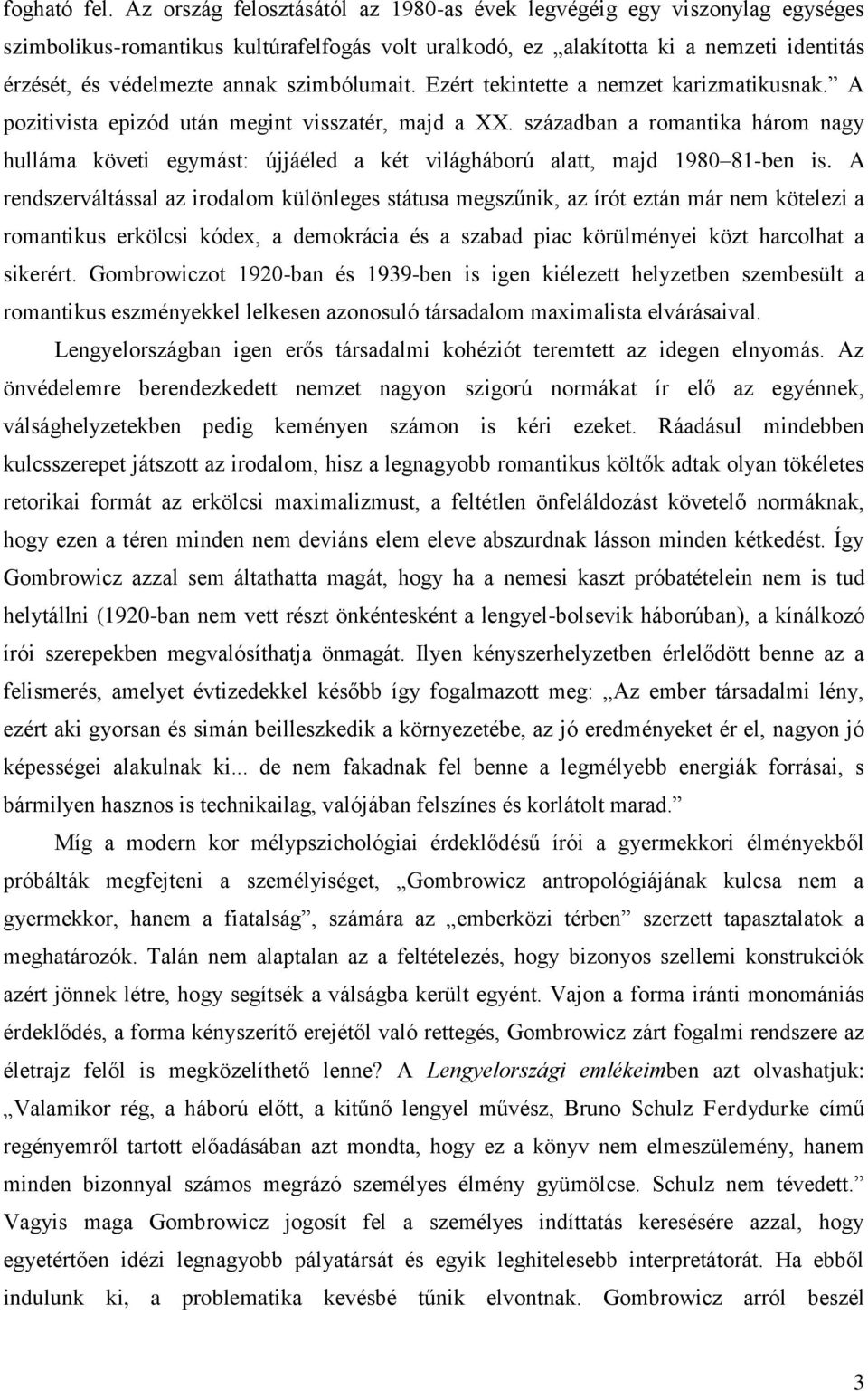 szimbólumait. Ezért tekintette a nemzet karizmatikusnak. A pozitivista epizód után megint visszatér, majd a XX.