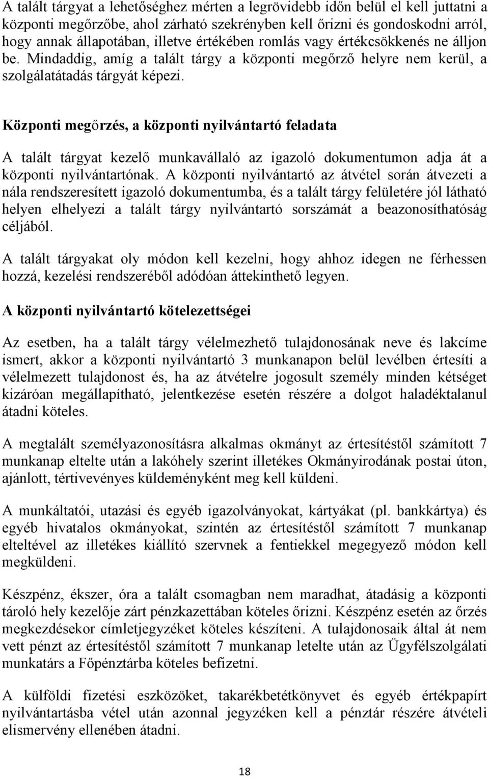 Központi megőrzés, a központi nyilvántartó feladata A talált tárgyat kezelő munkavállaló az igazoló dokumentumon adja át a központi nyilvántartónak.