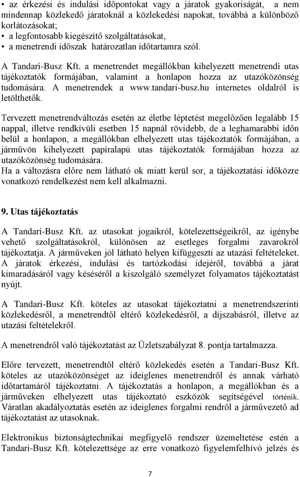 a menetrendet megállókban kihelyezett menetrendi utas tájékoztatók formájában, valamint a honlapon hozza az utazóközönség tudomására. A menetrendek a www.tandari-busz.