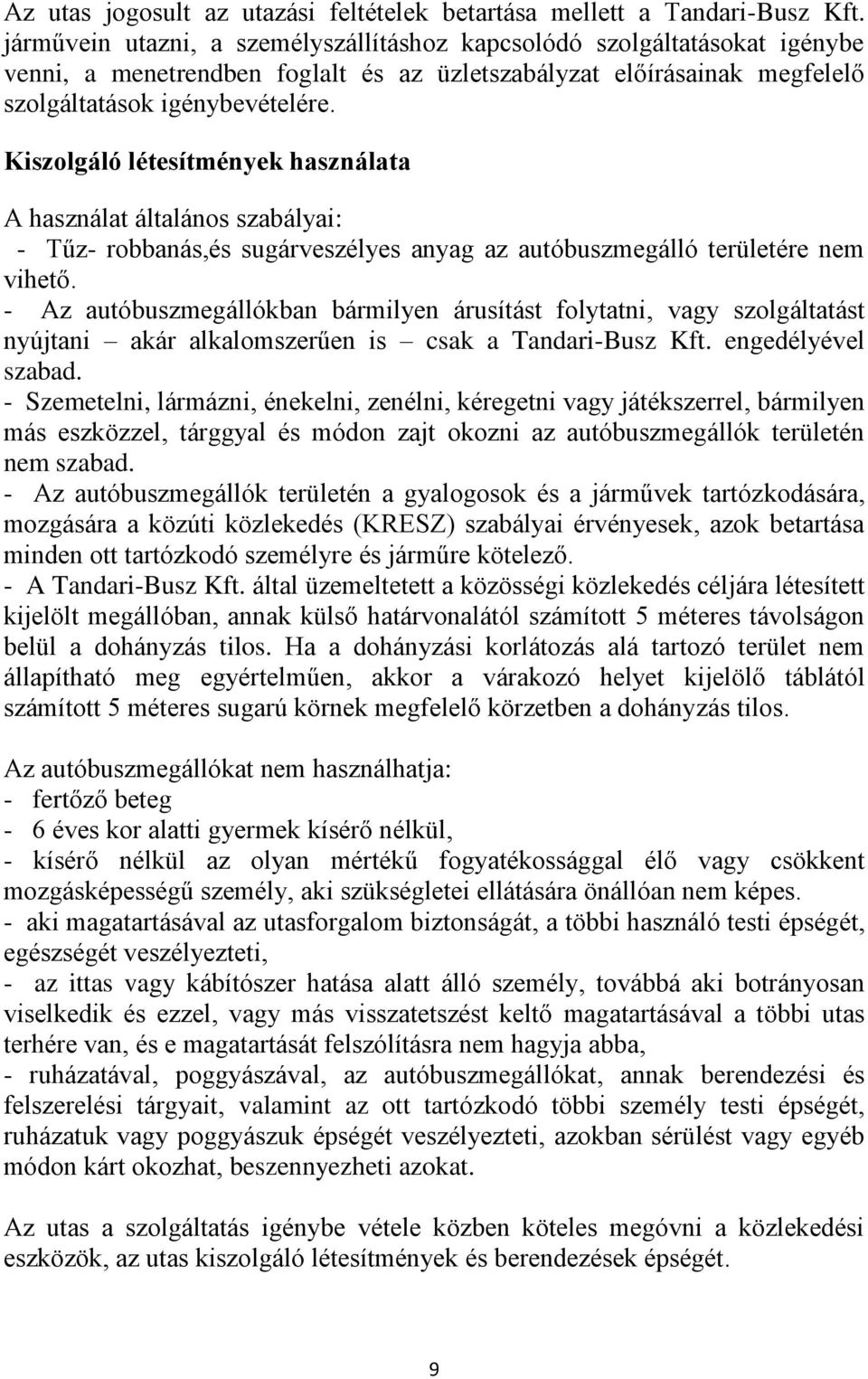 Kiszolgáló létesítmények használata A használat általános szabályai: - Tűz- robbanás,és sugárveszélyes anyag az autóbuszmegálló területére nem vihető.