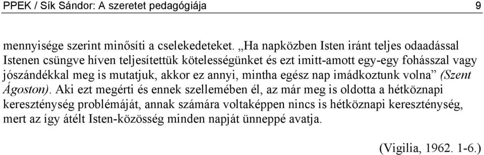 jószándékkal meg is mutatjuk, akkor ez annyi, mintha egész nap imádkoztunk volna (Szent Ágoston).