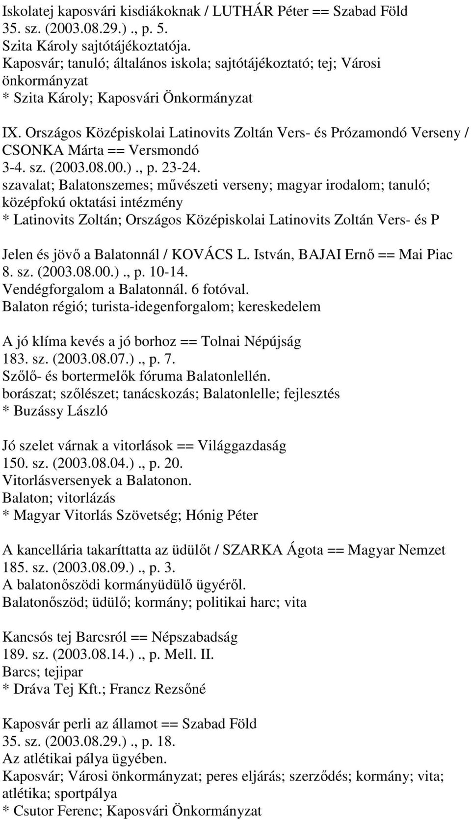 Országos Középiskolai Latinovits Zoltán Vers- és Prózamondó Verseny / CSONKA Márta == Versmondó 3-4. sz. (2003.08.00.)., p. 23-24.