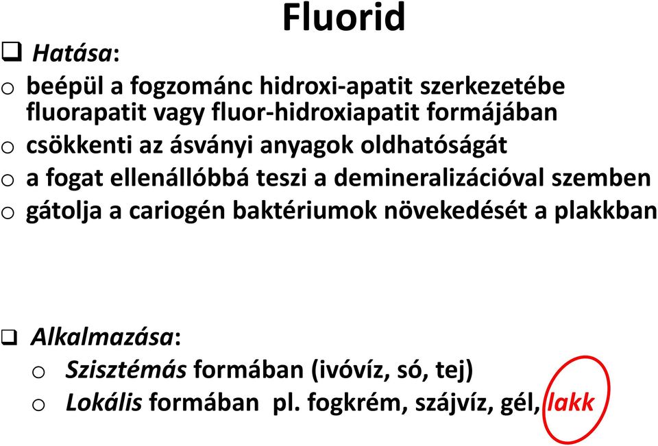 ellenállóbbá teszi a demineralizációval szemben o gátolja a cariogén baktériumok növekedését