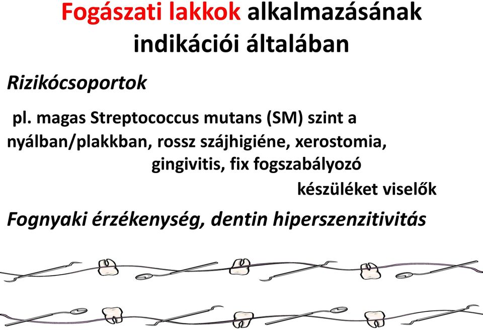 magas Streptococcus mutans (SM) szint a nyálban/plakkban, rossz