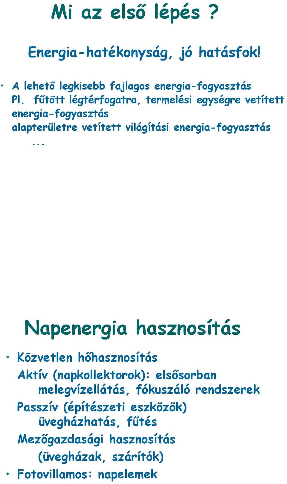 gy... Napenergia hasznosítás Közvetlen hőhasznosítás Aktív (napkollektorok): elsősorban melegvízellátás, fókuszáló