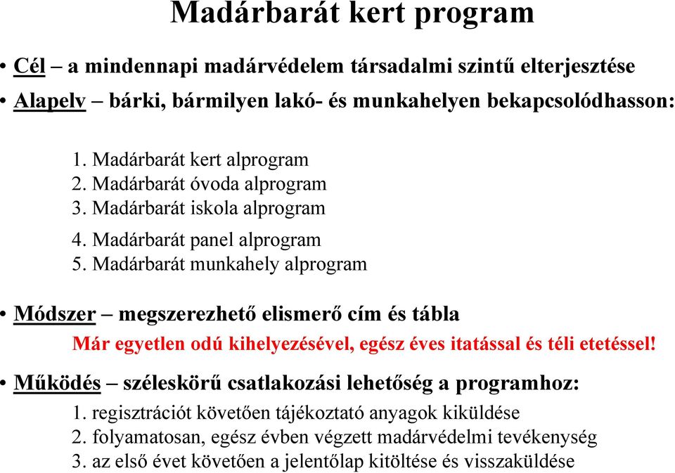 Madárbarát munkahely alprogram Módszer megszerezhető elismerő cím és tábla Már egyetlen odú kihelyezésével, egész éves itatással és téli etetéssel!