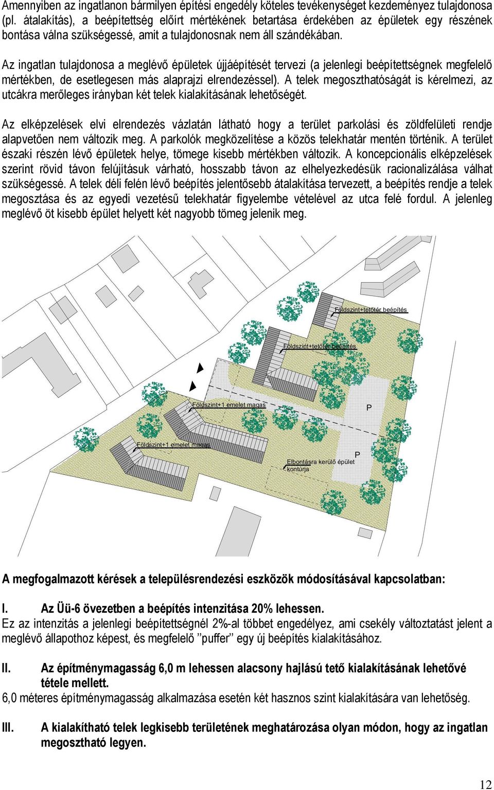 Az ingatlan tulajdonosa a meglévő épületek újjáépítését tervezi (a jelenlegi beépítettségnek megfelelő mértékben, de esetlegesen más alaprajzi elrendezéssel).