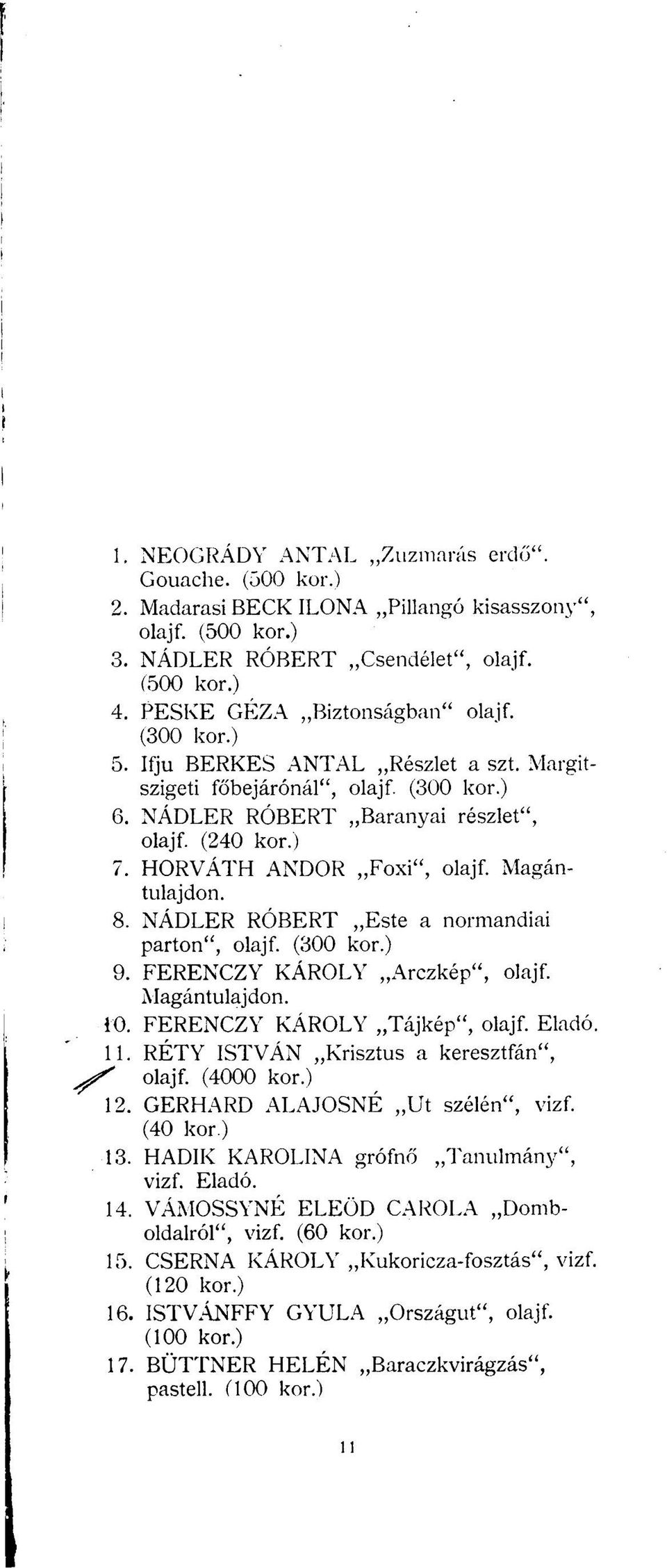 NÁDLER RÓBERT Este a normandiai parton", olajf. (300 9. FERENCZY KÁROLY Arczkép", olajf. Magántulajdon. 10. FERENCZY KÁROLY Tájkép", olajf. Eladó. 11. RÉTY ISTVÁN Krisztus a keresztfán", olajf.