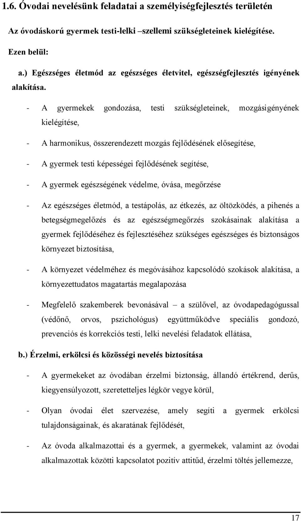 - A gyermekek gondozása, testi szükségleteinek, mozgásigényének kielégítése, - A harmonikus, összerendezett mozgás fejlődésének elősegítése, - A gyermek testi képességei fejlődésének segítése, - A