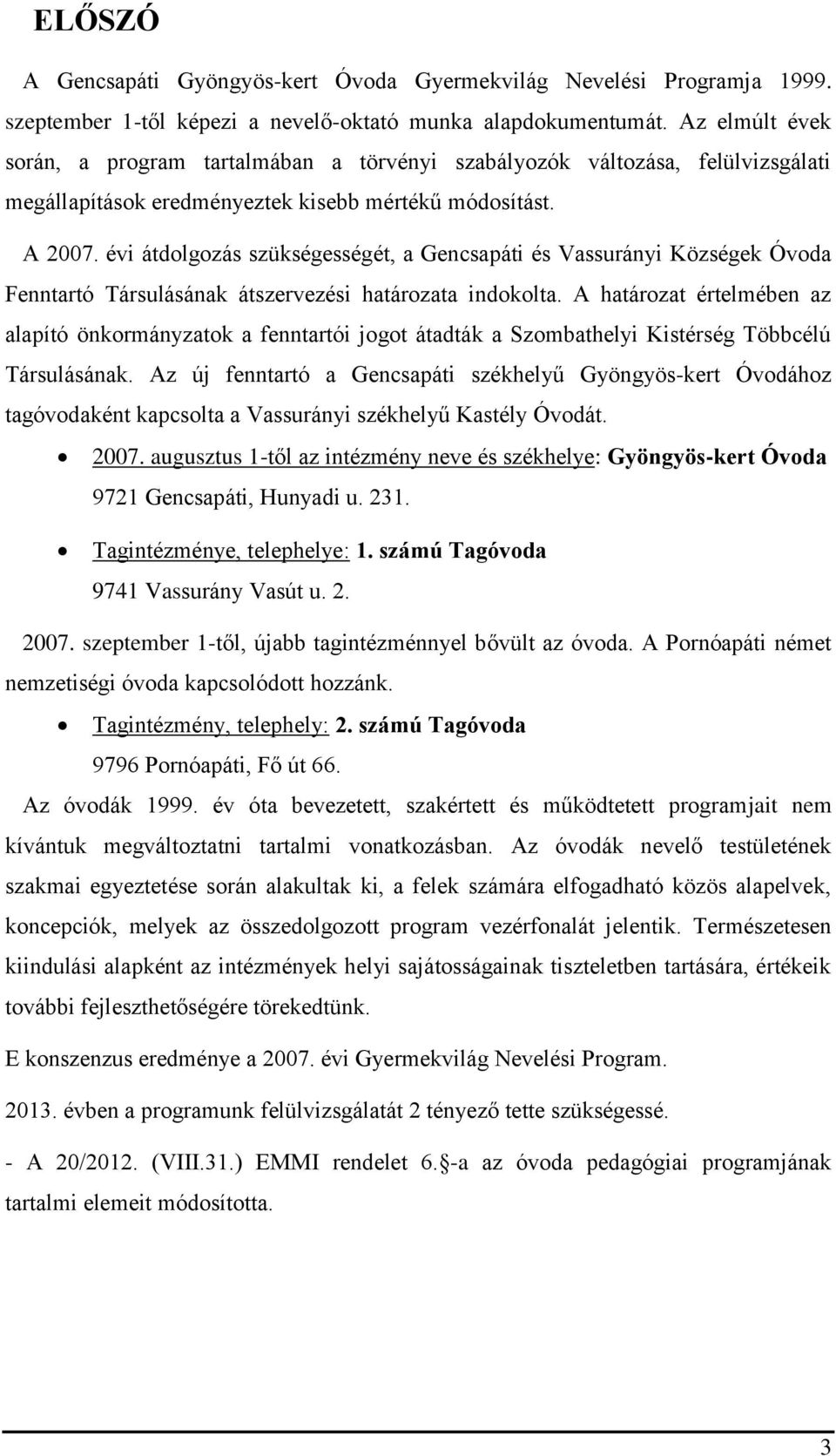 évi átdolgozás szükségességét, a Gencsapáti és Vassurányi Községek Óvoda Fenntartó Társulásának átszervezési határozata indokolta.