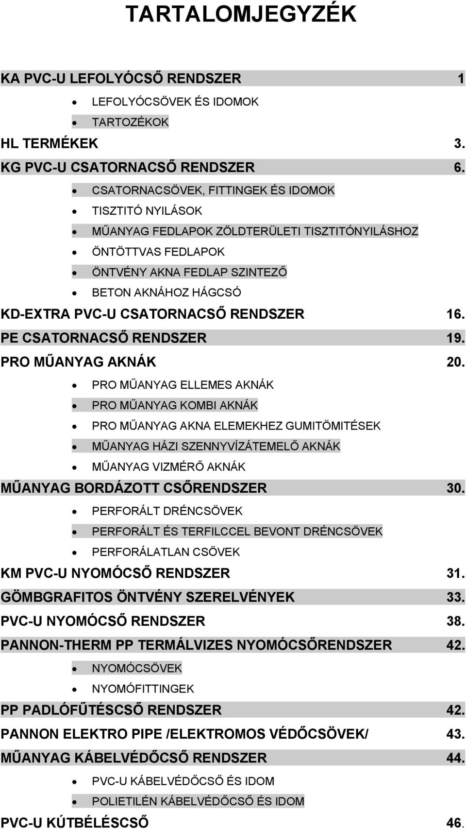 RENDSZER 16. PE CSATORNACSŐ RENDSZER 19. PRO MŰANYAG AKNÁK 20.