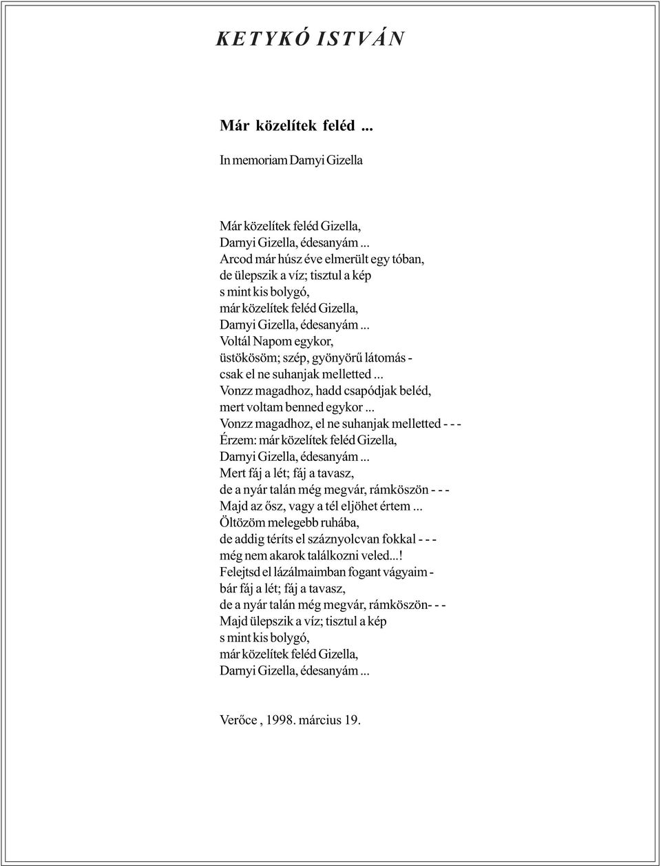 .. Voltál Napom egykor, üstökösöm; szép, gyönyörû látomás - csak el ne suhanjak melletted... Vonzz magadhoz, hadd csapódjak beléd, mert voltam benned egykor.